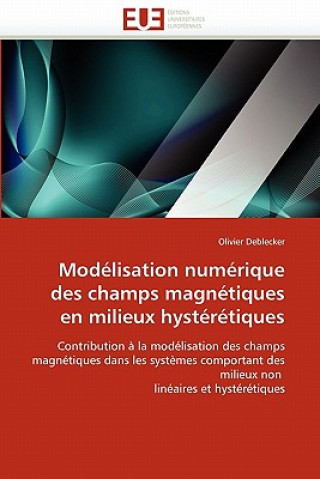 Kniha Mod lisation Num rique Des Champs Magn tiques En Milieux Hyst r tiques Olivier Deblecker
