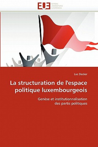 Książka La Structuration de l'Espace Politique Luxembourgeois Luc Decker