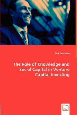 Knjiga Role of Knowledge and Social Capital in Venture Capital Investing Dirk DeClercq