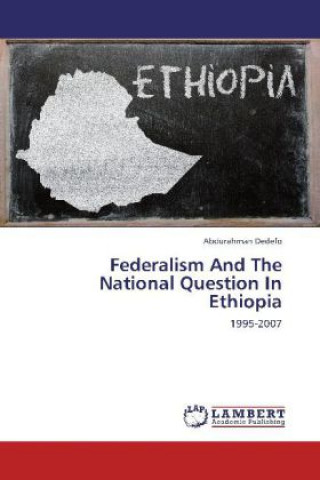 Könyv Federalism And The National Question In Ethiopia Abdurahman Dedefo