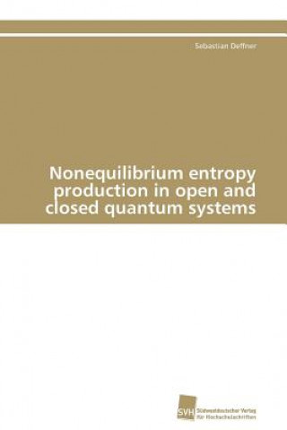 Könyv Nonequilibrium entropy production in open and closed quantum systems Sebastian Deffner