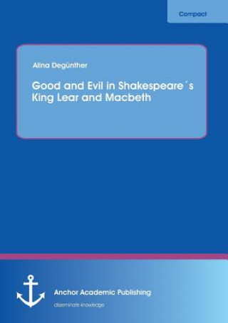 Kniha Good and Evil in Shakespeares King Lear and Macbeth Alina Degünther