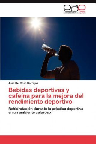 Carte Bebidas deportivas y cafeina para la mejora del rendimiento deportivo Del Coso Garrigos Juan