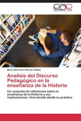 Könyv Analisis del Discurso Pedagogico en la ensenanza de la Historia Del Valle De Villalba Maria Elena