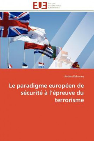 Kniha Le Paradigme Europ en de S curit    L  preuve Du Terrorisme Andrea Delannoy