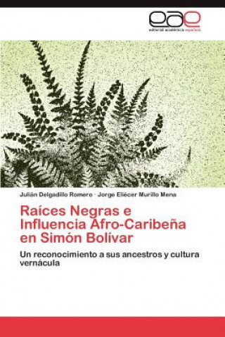 Książka Raices Negras E Influencia Afro-Caribena En Simon Bolivar Julián Delgadillo Romero