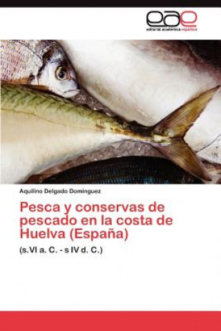 Knjiga Pesca y conservas de pescado en la costa de Huelva (Espana) Aquilino Delgado Domínguez