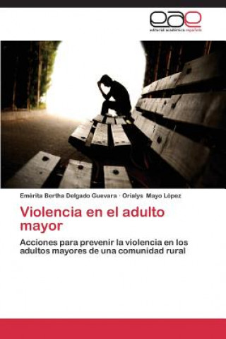 Kniha Violencia En El Adulto Mayor Emérita Bertha Delgado Guevara