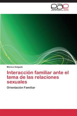 Knjiga Interaccion familiar ante el tema de las relaciones sexuales Mónica Delgado