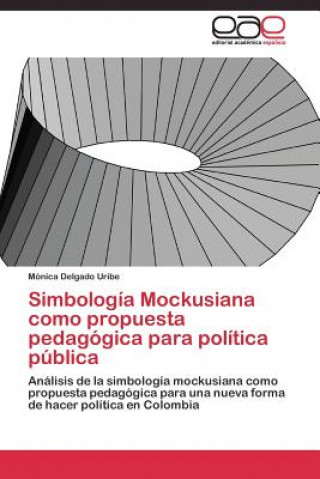 Könyv Simbologia Mockusiana como propuesta pedagogica para politica publica Mónica Delgado Uribe