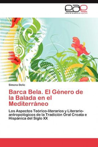 Książka Barca Bela. El Genero de La Balada En El Mediterraneo Simona Delic
