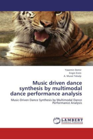 Kniha Music driven dance synthesis by multimodal dance performance analysis Yasemin Demir