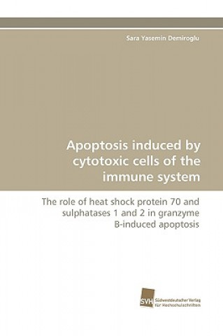 Książka Apoptosis induced by cytotoxic cells of the immune system Sara Yasemin Demiroglu