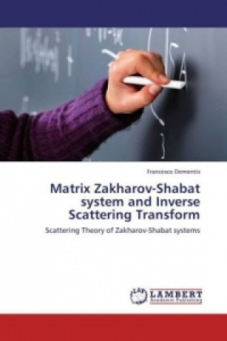 Knjiga Matrix Zakharov-Shabat system and Inverse Scattering Transform Francesco Demontis