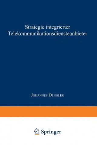 Kniha Strategie Integrierter Telekommunikationsdiensteanbieter Johannes Dengler