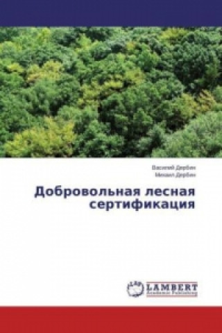 Könyv Dobrovol'naya lesnaya sertifikaciya Vasiliy Derbin