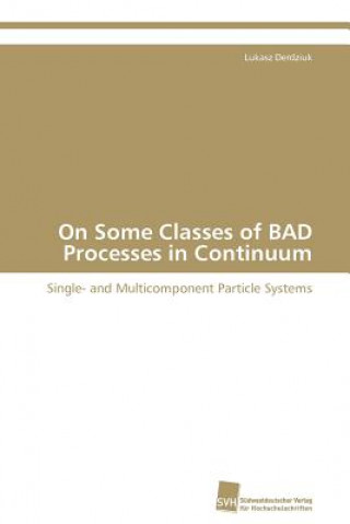 Carte On Some Classes of BAD Processes in Continuum Lukasz Derdziuk