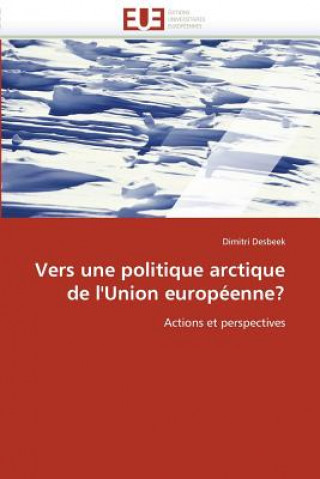 Kniha Vers une politique arctique de l'union europeenne? Dimitri Desbeek