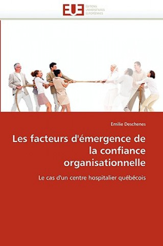 Kniha Les Facteurs d' mergence de la Confiance Organisationnelle Emilie Deschenes