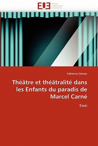 Kniha Th  tre Et Th  tralit  Dans Les Enfants Du Paradis de Marcel Carn Fabienne Deseez