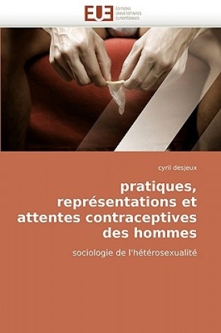 Könyv Pratiques, Repr sentations Et Attentes Contraceptives Des Hommes Cyril Desjeux