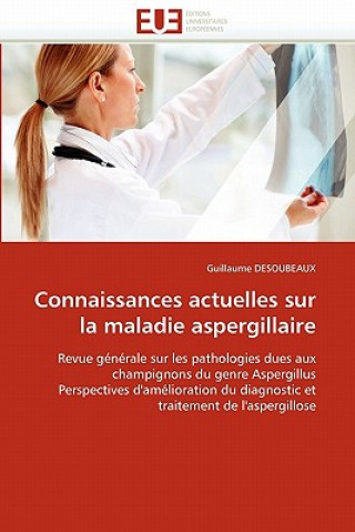 Kniha Connaissances Actuelles Sur La Maladie Aspergillaire Guillaume Desoubeaux