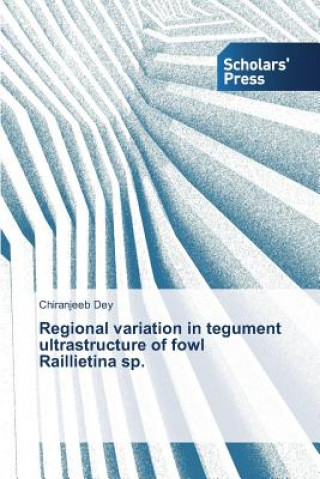 Kniha Regional variation in tegument ultrastructure of fowl Raillietina sp. Chiranjeeb Dey