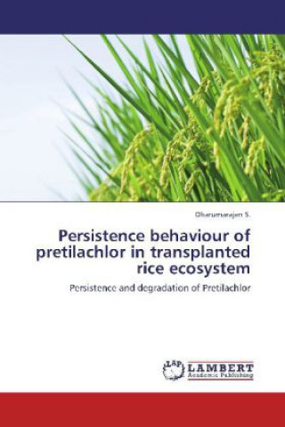 Livre Persistence behaviour of pretilachlor in transplanted rice ecosystem S. Dharumarajan