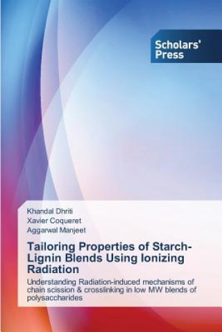 Könyv Tailoring Properties of Starch-Lignin Blends Using Ionizing Radiation Khandal Dhriti