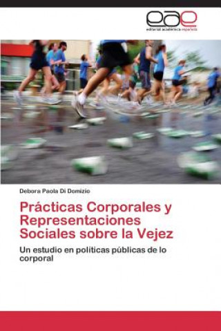 Carte Practicas Corporales y Representaciones Sociales sobre la Vejez Debora Paola Di Domizio