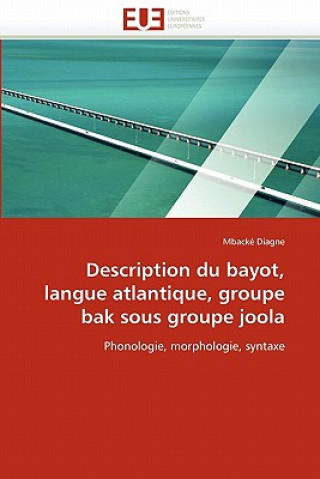 Книга Description Du Bayot, Langue Atlantique, Groupe Bak Sous Groupe Joola Mbacké Diagne