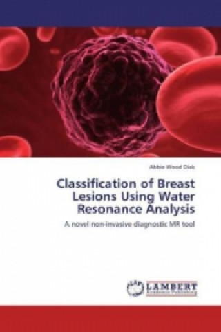 Kniha Classification of Breast Lesions Using Water Resonance Analysis Abbie Wood Diak