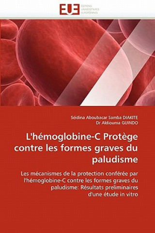 Kniha L''h moglobine-C Prot ge Contre Les Formes Graves Du Paludisme S.  A. S. Diakite