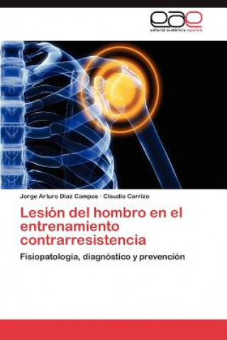 Книга Lesion del Hombro En El Entrenamiento Contrarresistencia Jorge Arturo Díaz Campos