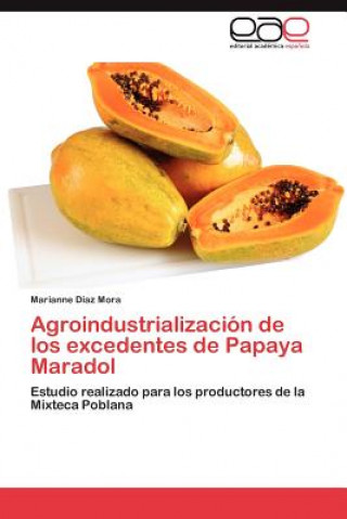 Книга Agroindustrializacion de los excedentes de Papaya Maradol Marianne Diaz Mora