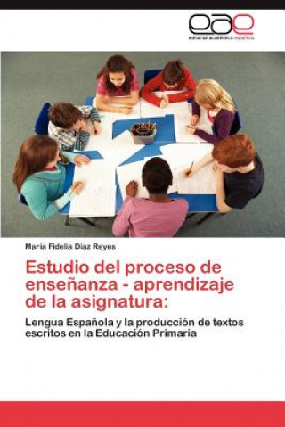 Kniha Estudio del Proceso de Ensenanza - Aprendizaje de La Asignatura María Fidelia Díaz Reyes