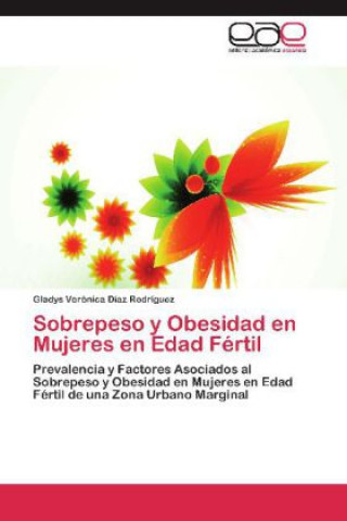 Книга Sobrepeso y Obesidad en Mujeres en Edad Fertil Gladys Verónica Díaz Rodríguez