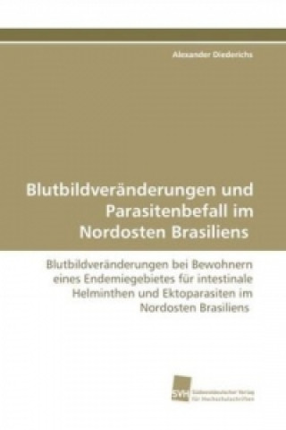 Livre Blutbildveränderungen und Parasitenbefall im Nordosten Brasiliens Alexander Diederichs