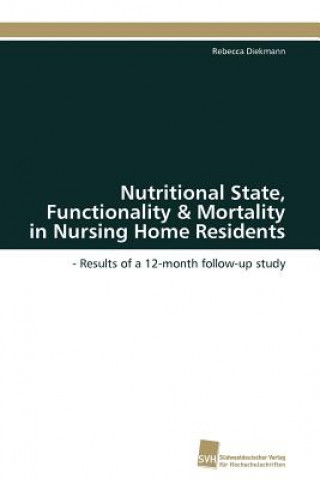 Kniha Nutritional State, Functionality & Mortality in Nursing Home Residents Rebecca Diekmann