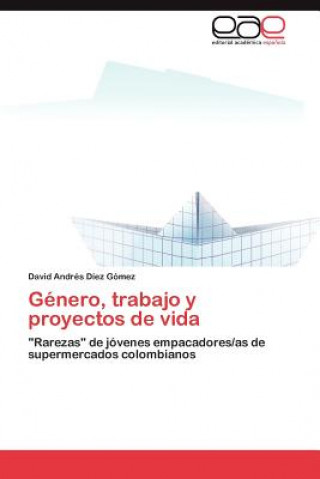 Книга Genero, trabajo y proyectos de vida David Andrés Díez Gómez