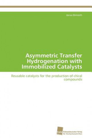 Knjiga Asymmetric Transfer Hydrogenation with Immobilized Catalysts Jonas Dimroth