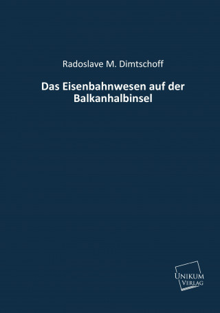 Książka Das Eisenbahnwesen auf der Balkanhalbinsel Radoslave M. Dimtschoff