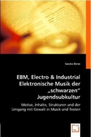 Książka EBM, Electro & Industrial - Elektronische Musik der "schwarzen" Jugendsubkultur Sascha Dinse