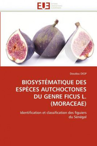 Könyv Biosyst matique Des Esp ces Autchoctones Du Genre Ficus L.(Moraceae) Doudou Diop