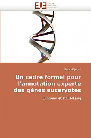 Knjiga Un Cadre Formel Pour l''annotation Experte Des G nes Eucaryotes Sarah Djebali