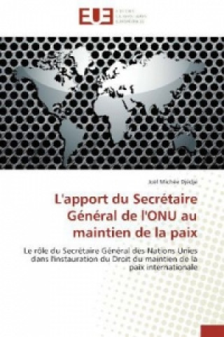 Βιβλίο L'apport du Secrétaire Général de l'ONU au maintien de la paix Joël Michée Djédjé