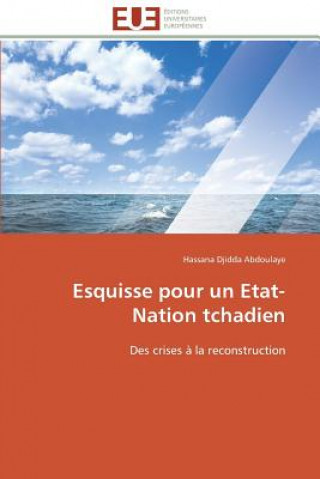 Könyv Esquisse Pour Un Etat-Nation Tchadien Hassana Djidda Abdoulaye