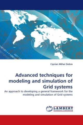 Könyv Advanced techniques for modeling and simulation of Grid systems Ciprian Mihai Dobre