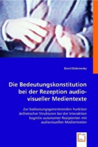 Книга Die Bedeutungskonstitution bei der Rezeption audiovisueller Medientexte David Dobrowsky