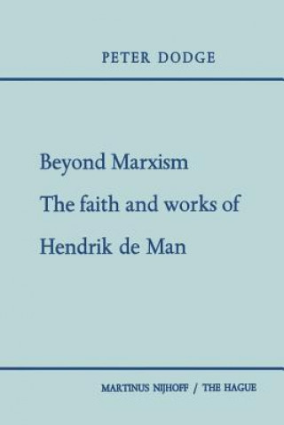 Książka Beyond Marxism: The Faith and Works of Hendrik de Man Peter Dodge